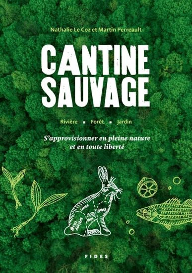 Cantine sauvage : s'approvisionner en pleine nature et en toute liberté    - FIDES - Livre de cuisine - 
