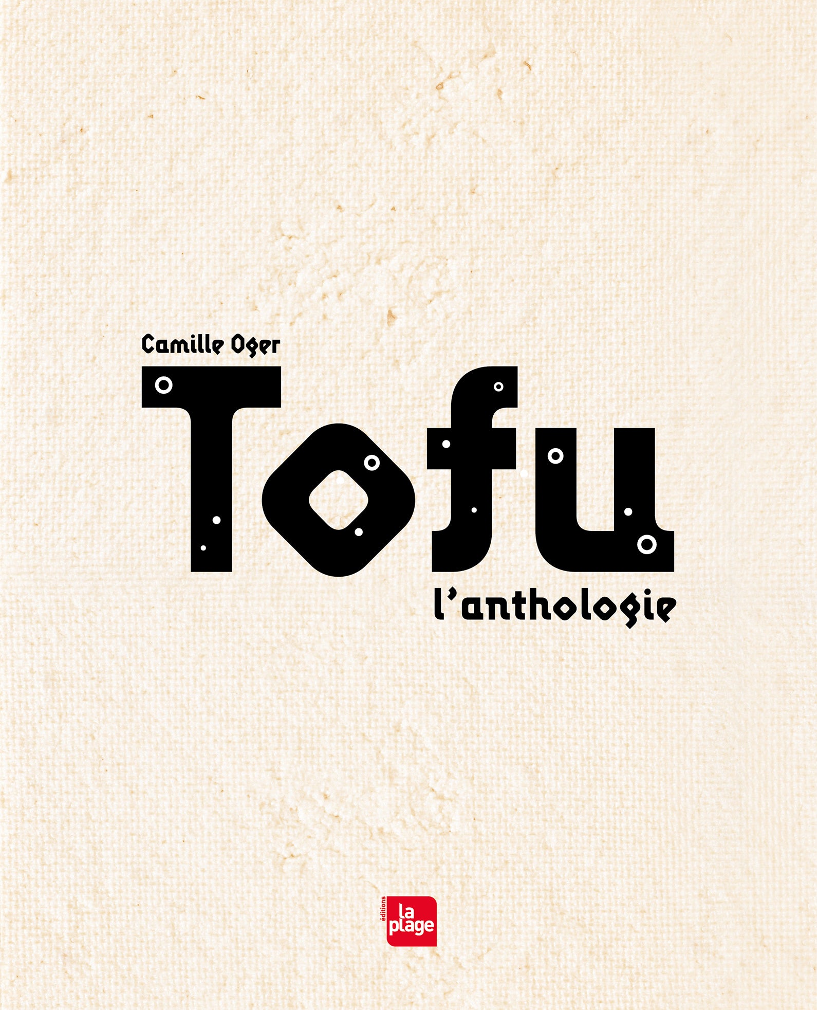 Tofu L'anthologie    - La Plage Ed. - Livre de cuisine - 
