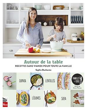 Autour de la Table - Recettes sans viande pour toute la famille    - La Presse Ed. - Livre de cuisine - 