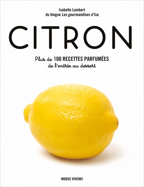 Citron Plus de 100 recettes parfumées de l’entrée au dessert    - Modus Vivendi Ed. - Livre de cuisine - 