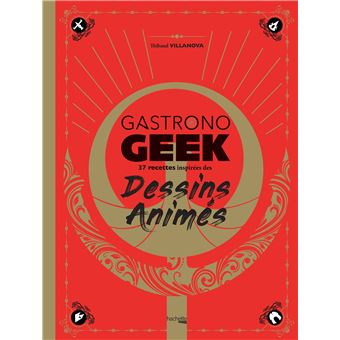 Gastrono GEEK Dessins Animés    - Hachette Ed. - Livre de cuisine - 
