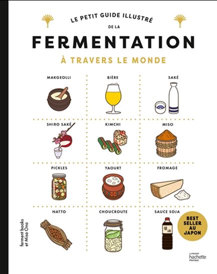 Le Petit guide illustré de la fermentation à travers le monde    - Hachette Ed. - Livre de cuisine - 