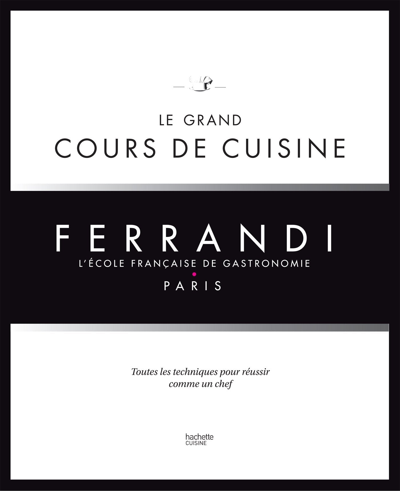Le Grand cours de cuisine : Ferrandi, l'école française de gastronomie    - Hachette Ed. - Livre de cuisine - 