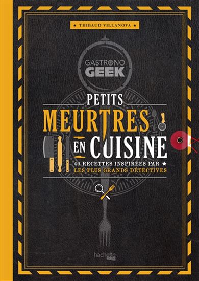 Gastrono GEEK - Petits meurtres en cuisine    - Hachette Ed. - Livre de cuisine - 
